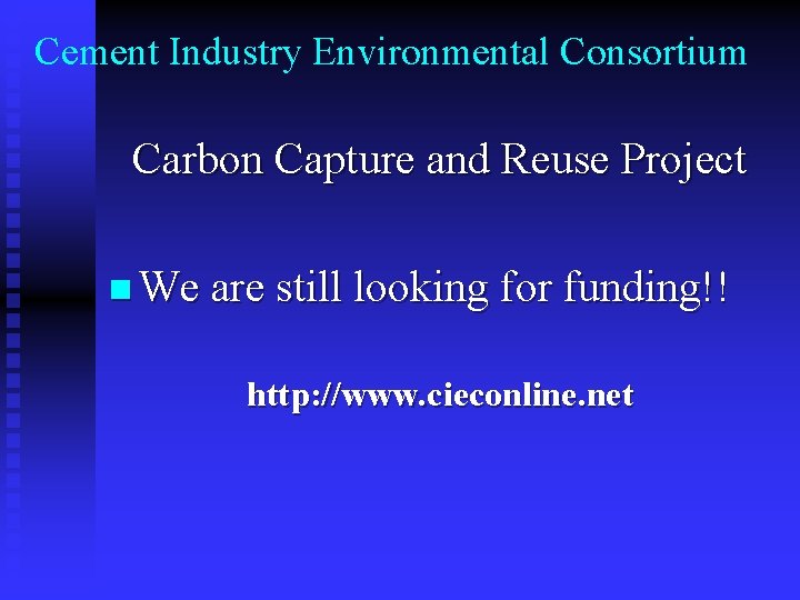 Cement Industry Environmental Consortium Carbon Capture and Reuse Project n We are still looking