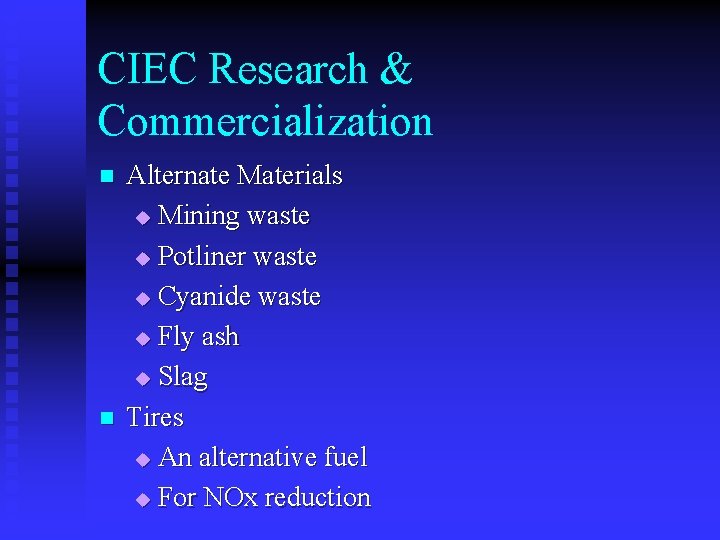 CIEC Research & Commercialization n n Alternate Materials u Mining waste u Potliner waste