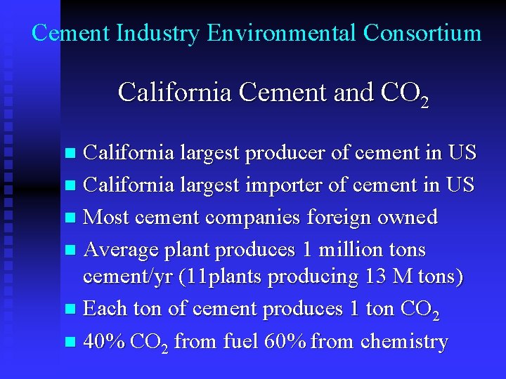 Cement Industry Environmental Consortium California Cement and CO 2 California largest producer of cement