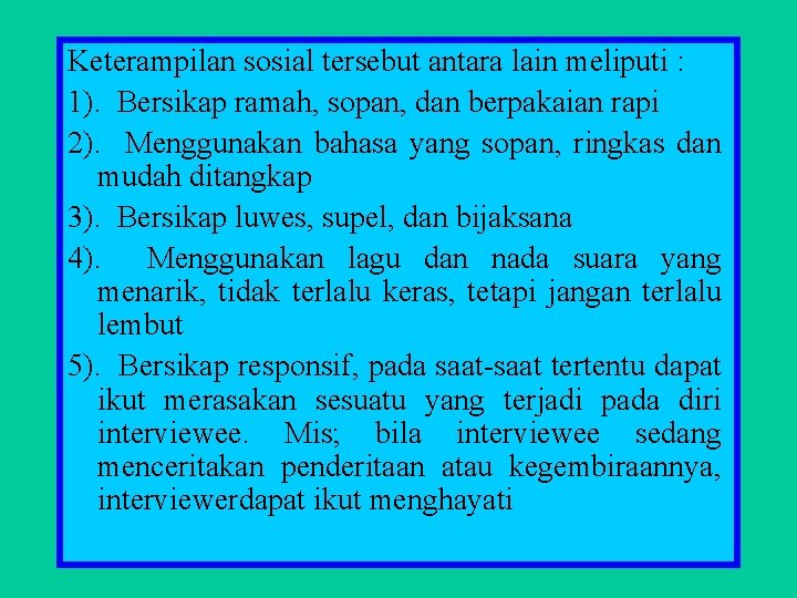 Keterampilan sosial tersebut antara lain meliputi : 1). Bersikap ramah, sopan, dan berpakaian rapi