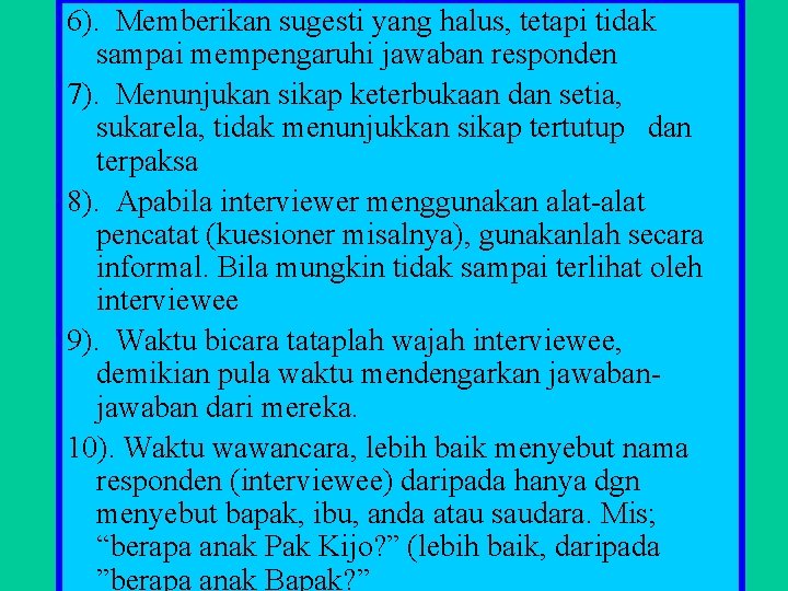 6). Memberikan sugesti yang halus, tetapi tidak sampai mempengaruhi jawaban responden 7). Menunjukan sikap