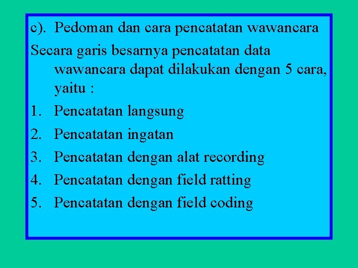 c). Pedoman dan cara pencatatan wawancara Secara garis besarnya pencatatan data wawancara dapat dilakukan