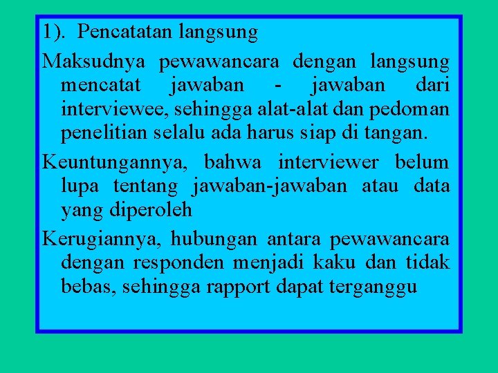 1). Pencatatan langsung Maksudnya pewawancara dengan langsung mencatat jawaban - jawaban dari interviewee, sehingga