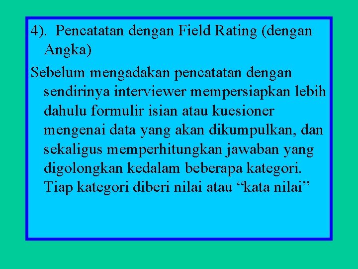 4). Pencatatan dengan Field Rating (dengan Angka) Sebelum mengadakan pencatatan dengan sendirinya interviewer mempersiapkan