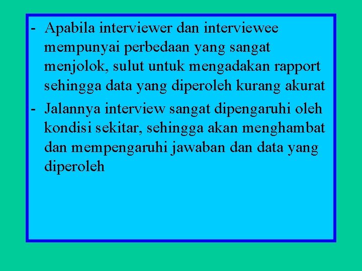- Apabila interviewer dan interviewee mempunyai perbedaan yang sangat menjolok, sulut untuk mengadakan rapport