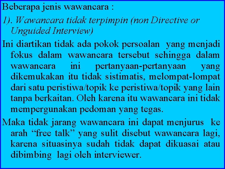 Beberapa jenis wawancara : 1). Wawancara tidak terpimpin (non Directive or Unguided Interview) Ini