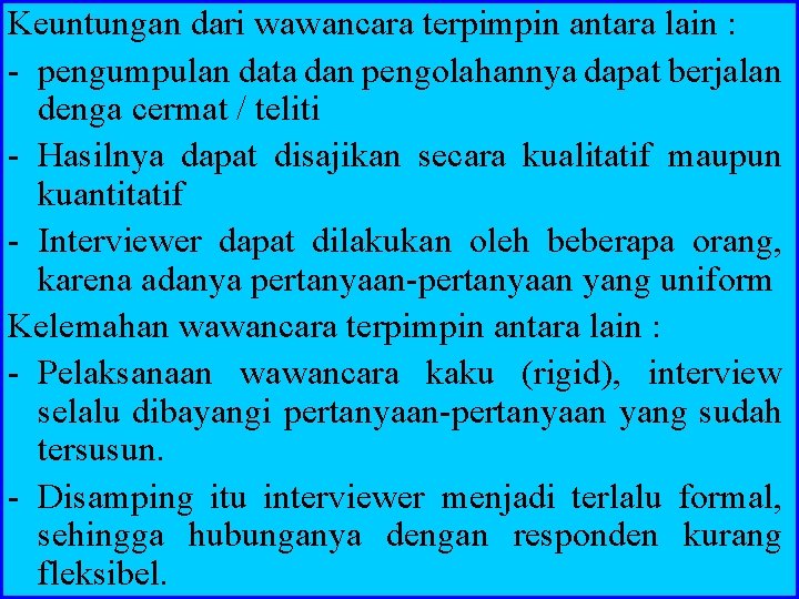 Keuntungan dari wawancara terpimpin antara lain : - pengumpulan data dan pengolahannya dapat berjalan