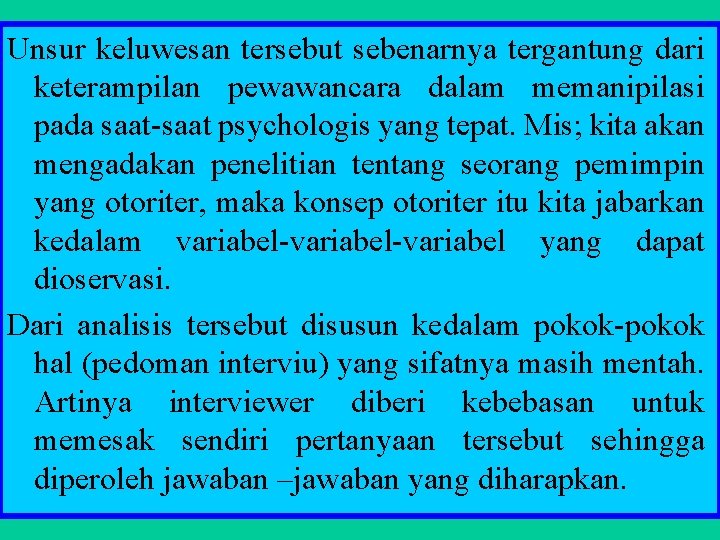 Unsur keluwesan tersebut sebenarnya tergantung dari keterampilan pewawancara dalam memanipilasi pada saat-saat psychologis yang