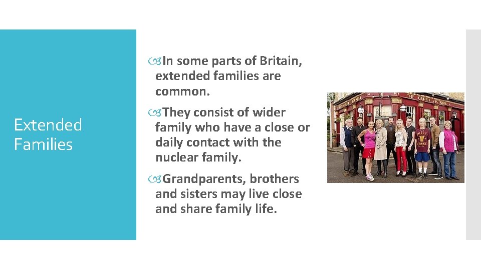 Extended Families In some parts of Britain, extended families are common. They consist of