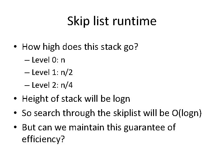 Skip list runtime • How high does this stack go? – Level 0: n
