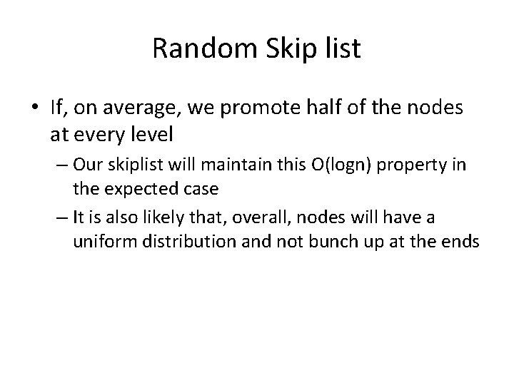 Random Skip list • If, on average, we promote half of the nodes at