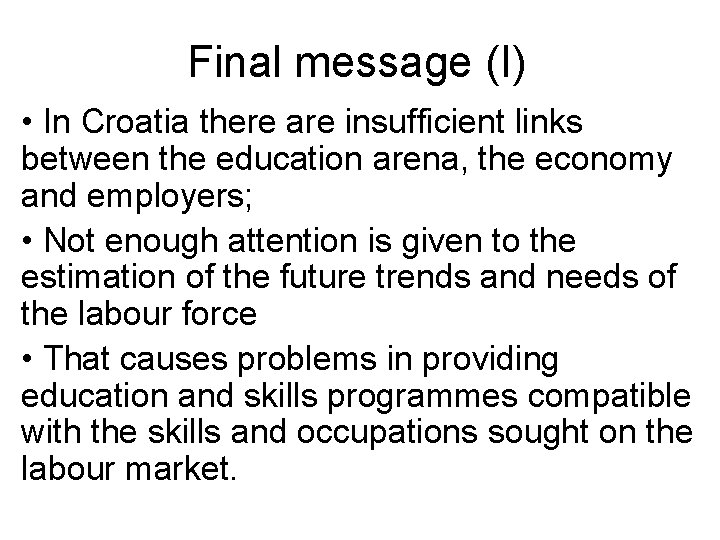 Final message (I) • In Croatia there are insufficient links between the education arena,
