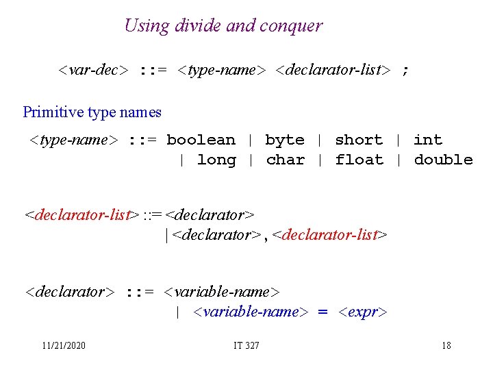 Using divide and conquer <var-dec> : : = <type-name> <declarator-list> ; Primitive type names