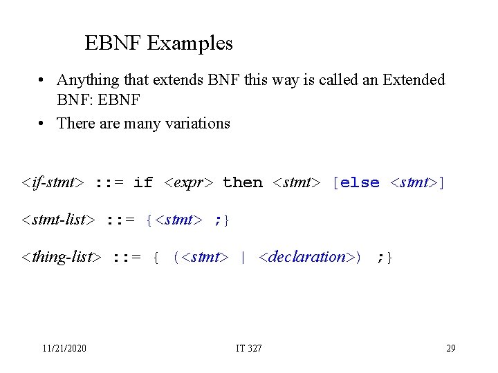 EBNF Examples • Anything that extends BNF this way is called an Extended BNF: