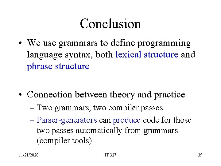 Conclusion • We use grammars to define programming language syntax, both lexical structure and