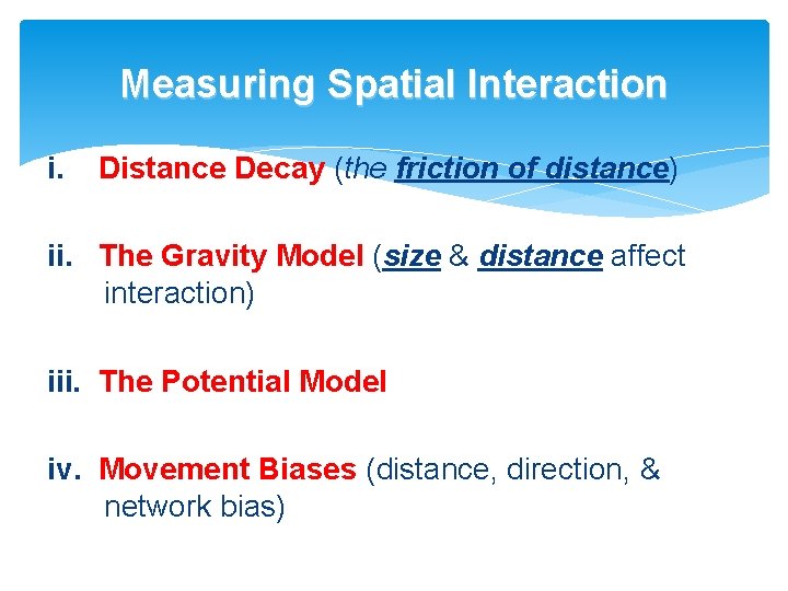 Measuring Spatial Interaction i. Distance Decay (the friction of distance) ii. The Gravity Model