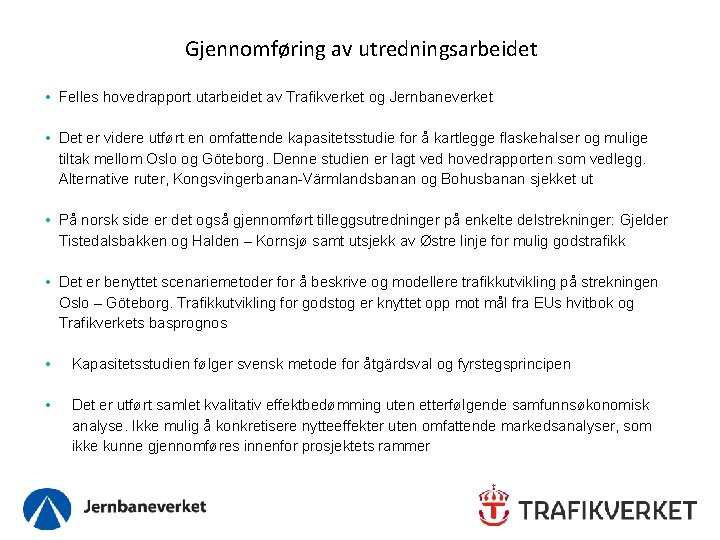Gjennomføring av utredningsarbeidet • Felles hovedrapport utarbeidet av Trafikverket og Jernbaneverket • Det er