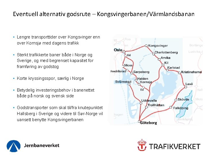 Eventuell alternativ godsrute – Kongsvingerbanen/Värmlandsbanan • Lengre transporttider over Kongsvinger enn over Kornsjø med