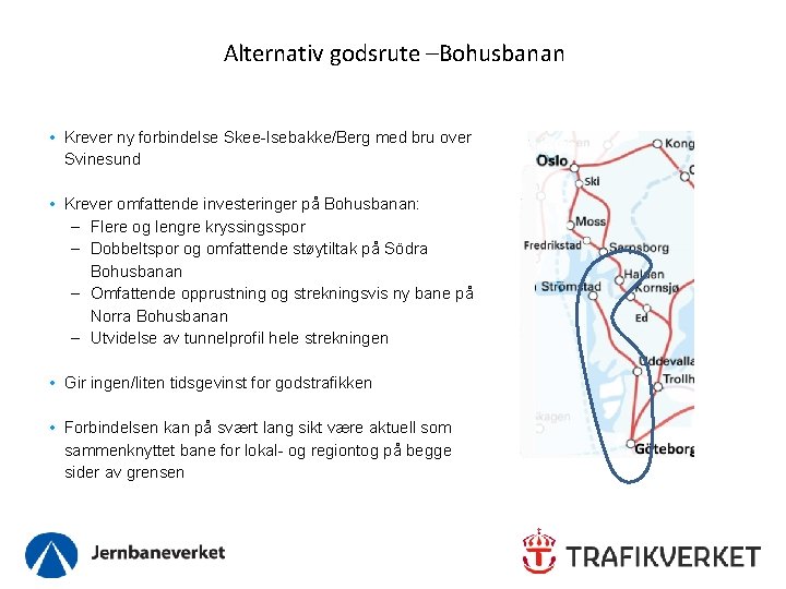 Alternativ godsrute –Bohusbanan • Krever ny forbindelse Skee-Isebakke/Berg med bru over Svinesund • Krever