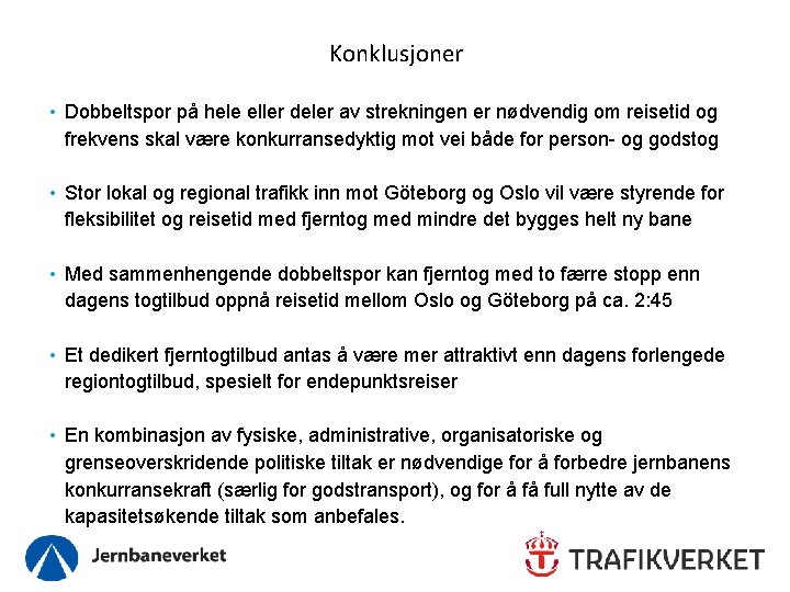 Konklusjoner • Dobbeltspor på hele eller deler av strekningen er nødvendig om reisetid og