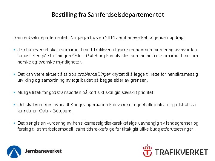 Bestilling fra Samferdselsdepartementet i Norge ga høsten 2014 Jernbaneverket følgende oppdrag: • Jernbaneverket skal