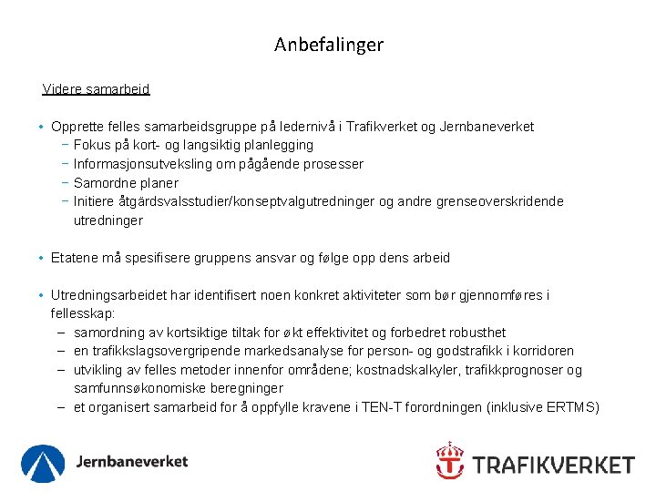 Anbefalinger Videre samarbeid • Opprette felles samarbeidsgruppe på ledernivå i Trafikverket og Jernbaneverket −