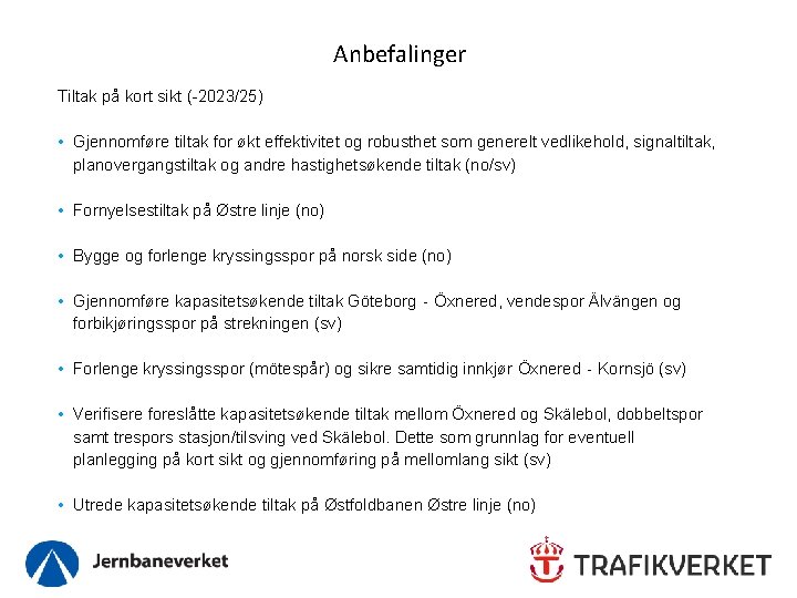 Anbefalinger Tiltak på kort sikt (-2023/25) • Gjennomføre tiltak for økt effektivitet og robusthet