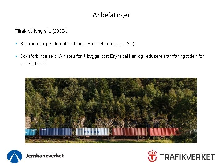 Anbefalinger Tiltak på lang sikt (2033 -) • Sammenhengende dobbeltspor Oslo‐Göteborg (no/sv) • Godsforbindelse