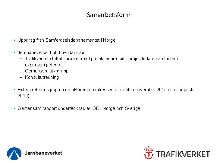 Samarbetsform • Uppdrag från Samferdselsdepartementet i Norge • Jernbaneverket haft huvudansvar Trafikverket stöttat i