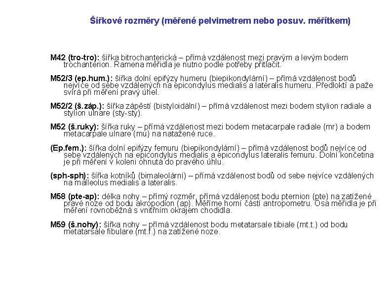 Šířkové rozměry (měřené pelvimetrem nebo posuv. měřítkem) M 42 (tro-tro): šířka bitrochanterická – přímá