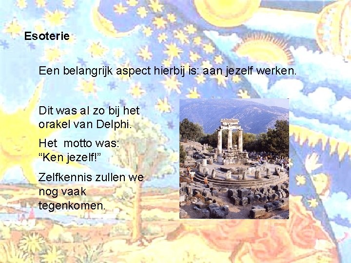 Esoterie Een belangrijk aspect hierbij is: aan jezelf werken. Dit was al zo bij