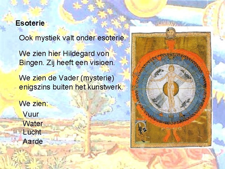 Esoterie Ook mystiek valt onder esoterie. We zien hier Hildegard von Bingen. Zij heeft