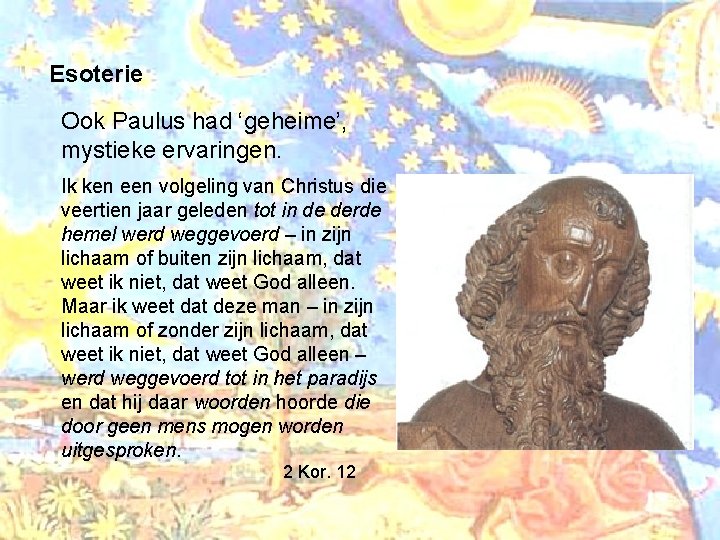 Esoterie Ook Paulus had ‘geheime’, mystieke ervaringen. Ik ken een volgeling van Christus die