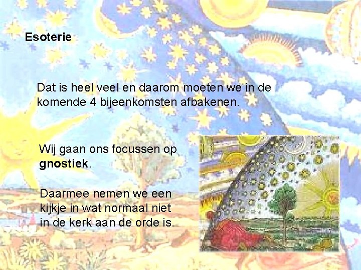 Esoterie Dat is heel veel en daarom moeten we in de komende 4 bijeenkomsten