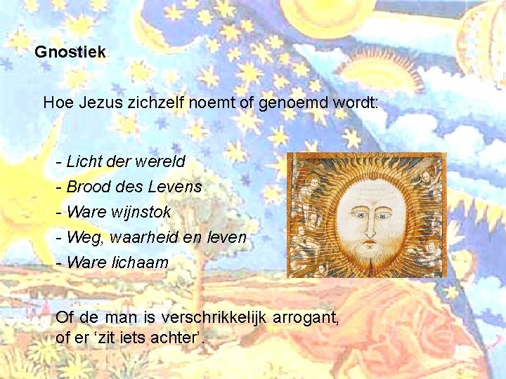 Gnostiek Hoe Jezus zichzelf noemt of genoemd wordt: - Licht der wereld - Brood