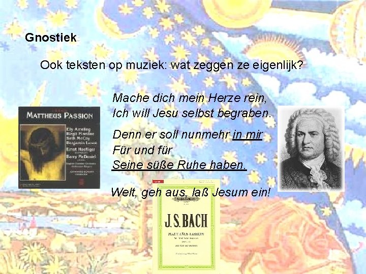 Gnostiek Ook teksten op muziek: wat zeggen ze eigenlijk? Mache dich mein Herze rein,