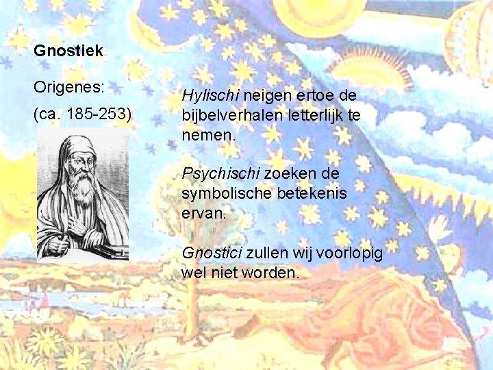 Gnostiek Origenes: (ca. 185 -253) Hylischi neigen ertoe de bijbelverhalen letterlijk te nemen. Psychischi