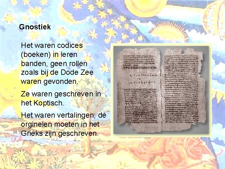 Gnostiek Het waren codices (boeken) in leren banden, geen rollen zoals bij de Dode