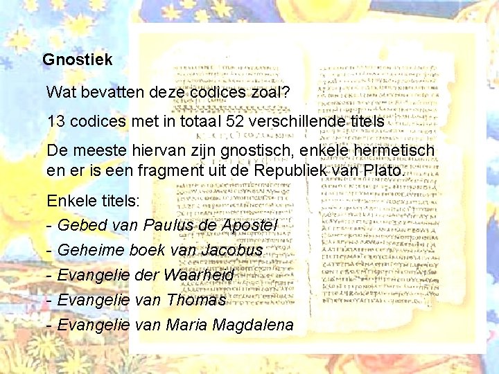 Gnostiek Wat bevatten deze codices zoal? 13 codices met in totaal 52 verschillende titels