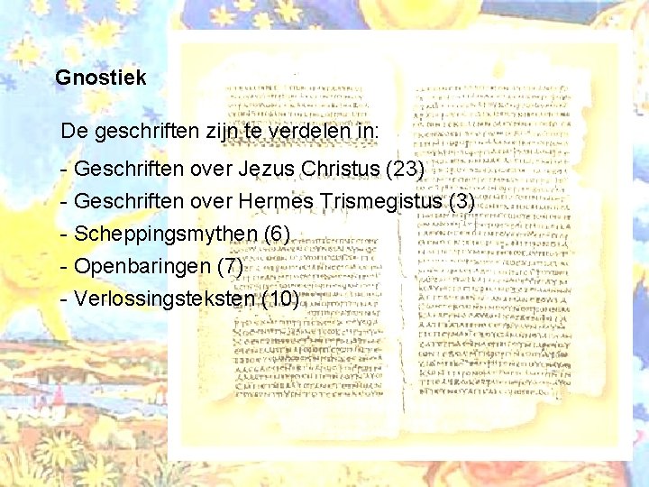 Gnostiek De geschriften zijn te verdelen in: - Geschriften over Jezus Christus (23) -