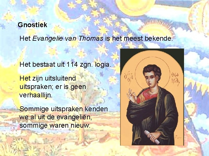 Gnostiek Het Evangelie van Thomas is het meest bekende. Het bestaat uit 114 zgn.