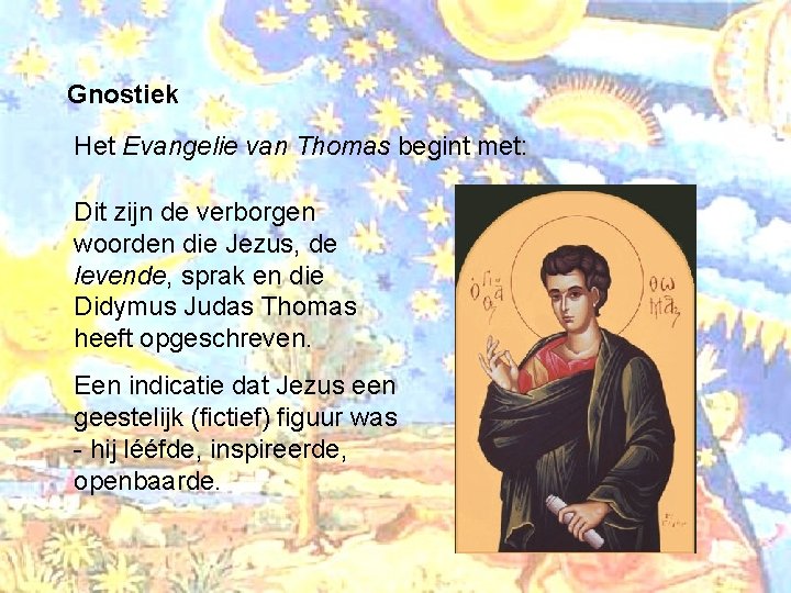 Gnostiek Het Evangelie van Thomas begint met: Dit zijn de verborgen woorden die Jezus,