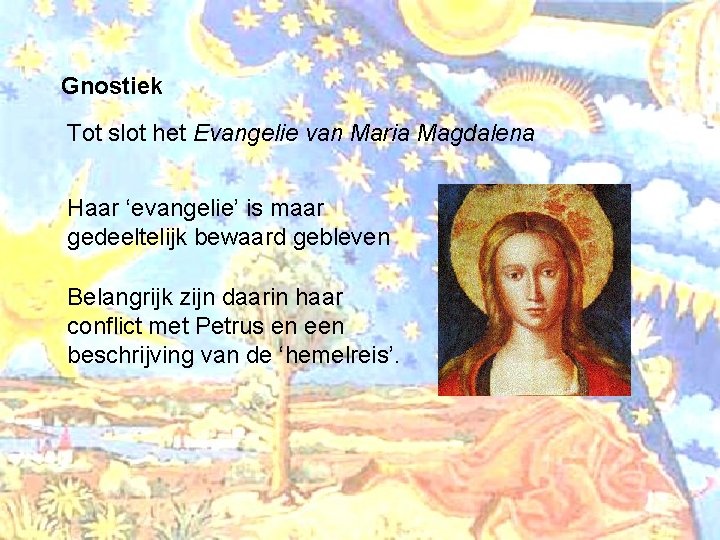 Gnostiek Tot slot het Evangelie van Maria Magdalena Haar ‘evangelie’ is maar gedeeltelijk bewaard