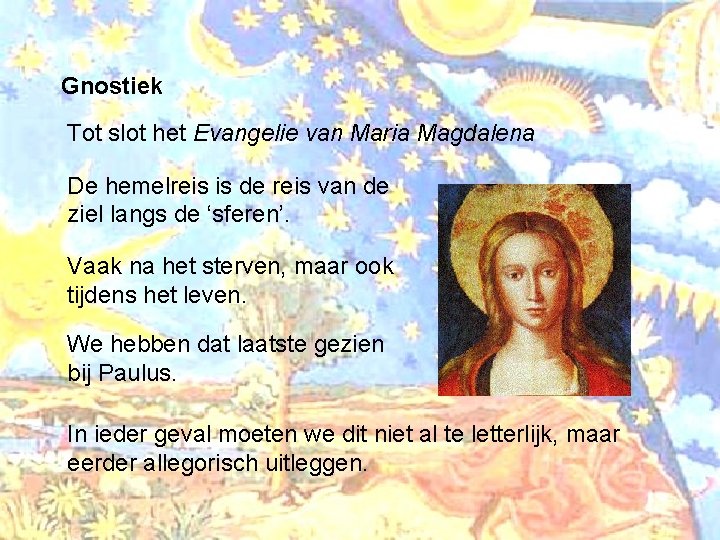 Gnostiek Tot slot het Evangelie van Maria Magdalena De hemelreis is de reis van