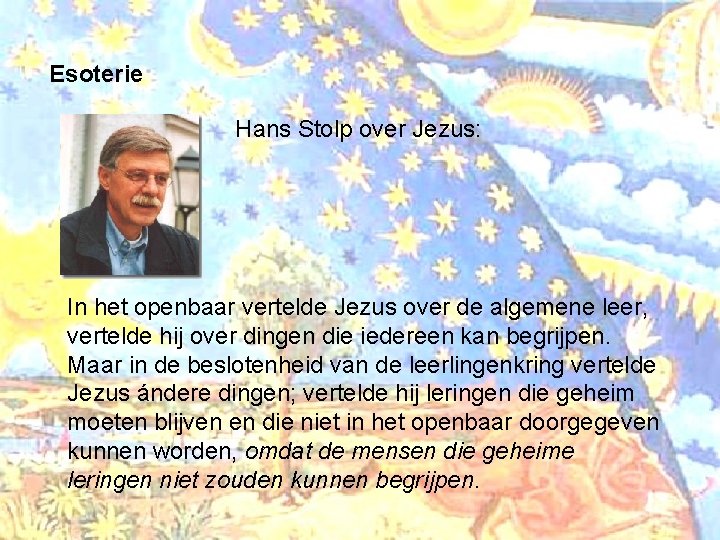 Esoterie Hans Stolp over Jezus: In het openbaar vertelde Jezus over de algemene leer,