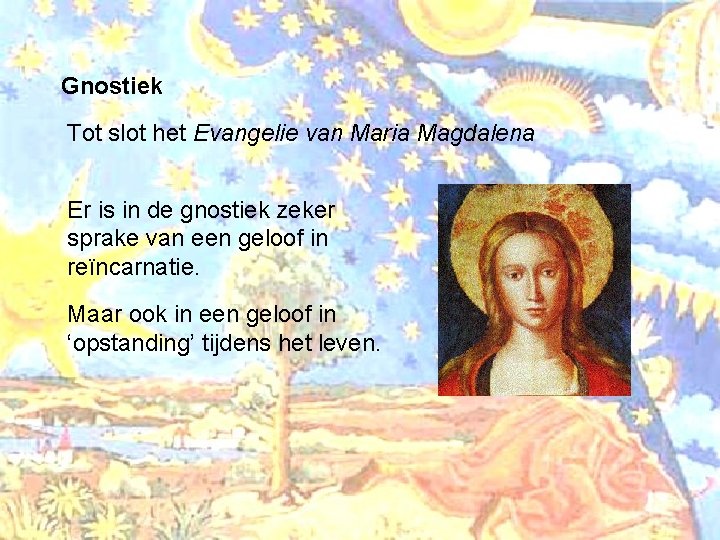 Gnostiek Tot slot het Evangelie van Maria Magdalena Er is in de gnostiek zeker