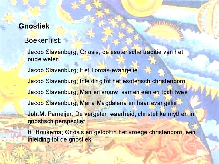 Gnostiek Boekenlijst: Jacob Slavenburg; Gnosis, de esoterische traditie van het oude weten Jacob Slavenburg;