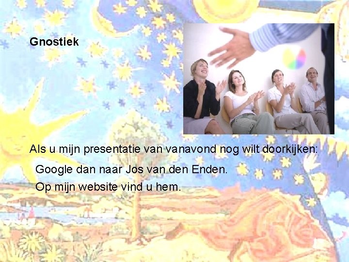 Gnostiek Als u mijn presentatie vanavond nog wilt doorkijken: Google dan naar Jos van