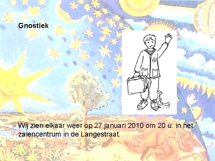 Gnostiek Wij zien elkaar weer op 27 januari 2010 om 20 u. in het