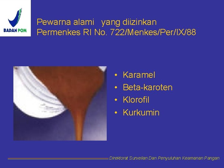 Pewarna alami yang diizinkan Permenkes RI No. 722/Menkes/Per/IX/88 • • Karamel Beta-karoten Klorofil Kurkumin